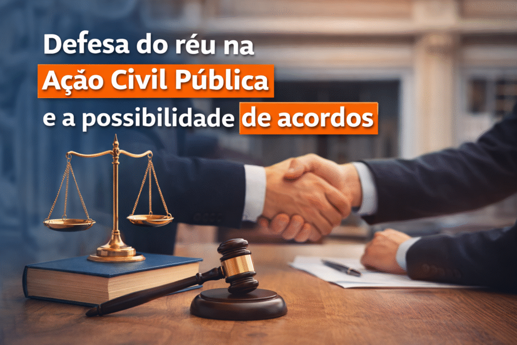 Defesa do réu na Ação Civil Pública e a possibilidade de acordos: estratégias jurídicas e consensualidade.