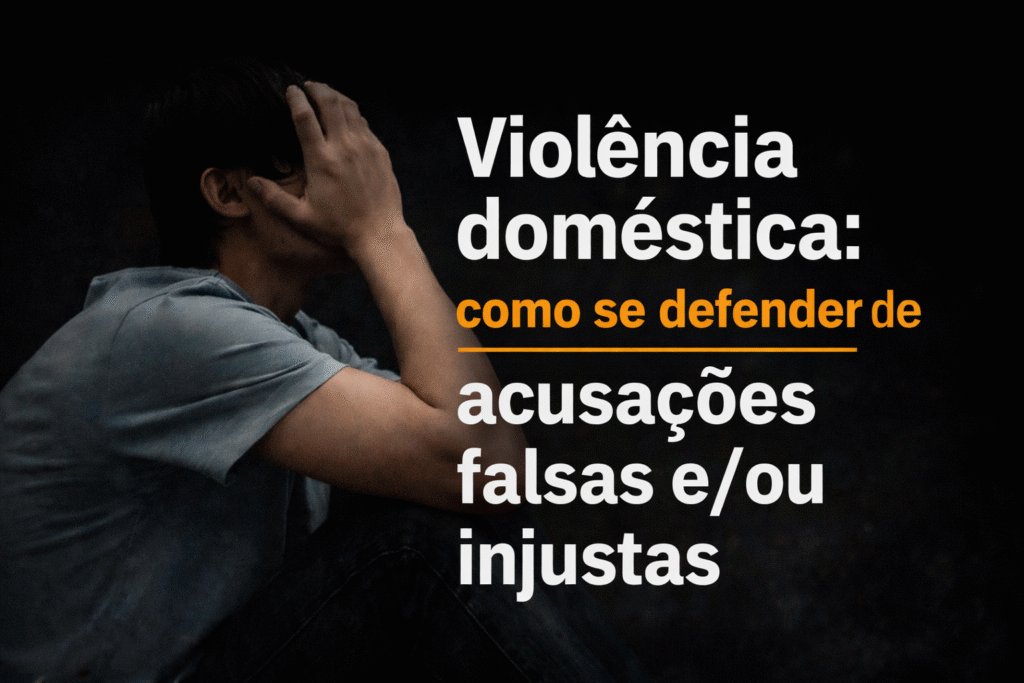 Violência doméstica: como se defender de acusações falsas e/ou injustas