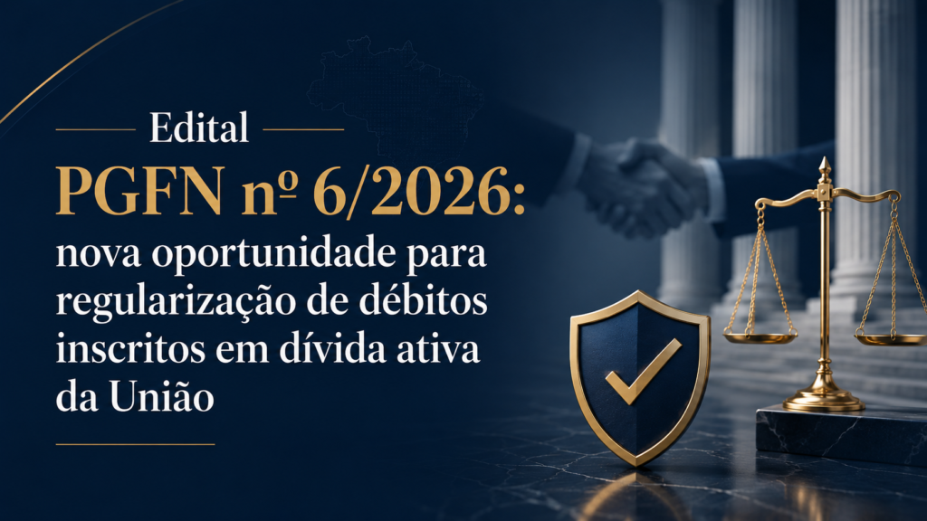 Edital PGFN nº 6/2026: nova oportunidade para regularização de débitos inscritos em dívida ativa da União